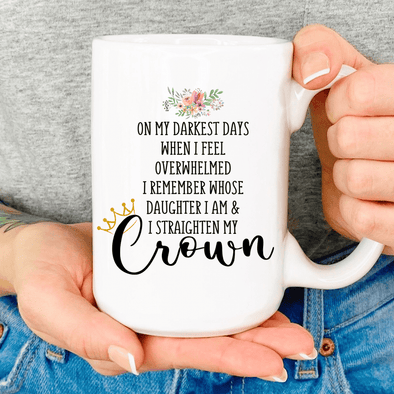 Remember Whose Daughter You Are and Straighten Your Crown Mug