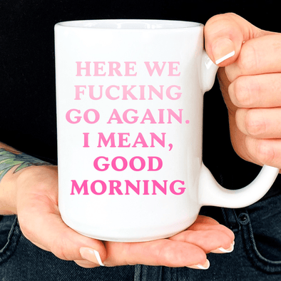 Here We Go Again Mug 15oz