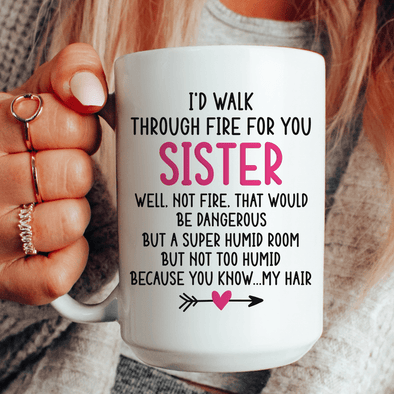 I'd Walk Through Fire for You Sister Mug