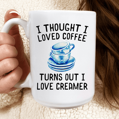 I Thought I Loved Coffee Mug 15oz
