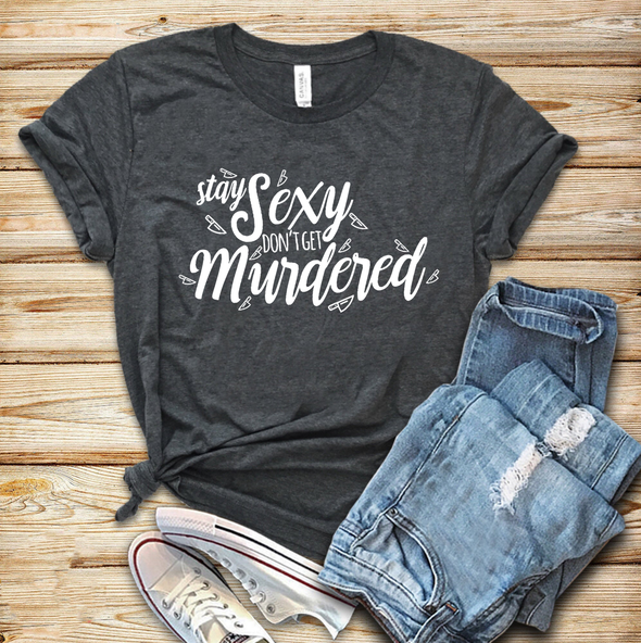 SSDGM Shirt,My Favorite Murder Shirt,Stay Sexy Don't Get Murdered,Gift For Woman,Murderino Shirt,Funny Shirt