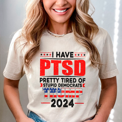 I Have PTSD Pretty Tired Of Stupid Democrats Trump 2024 Shirt,Trump Free Shirt,Free Trump Shirt,Trump Lover Shirt,Free Trump 2024 Shirt