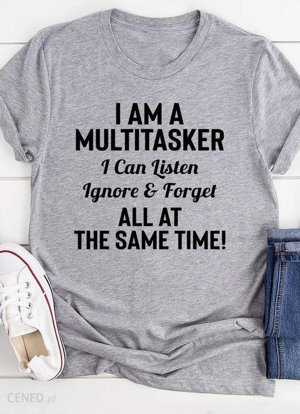 I Am a Multitasker I Can Listen Ignore and Forget All at the Same Time T-Shirt, Funny Mom Shirt