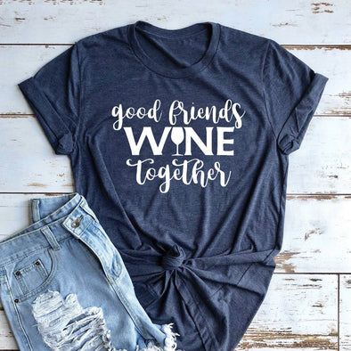 Good Friends Wine Together T-Shirt Tee Shirt Womens Ladies Girl Friend gift Birthday gift Present Drinking Wine lover tee