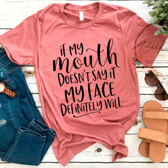 If My Mouth Doesn't Say It My Face Definitely Will Shirt, Sarcastic T-Shirt